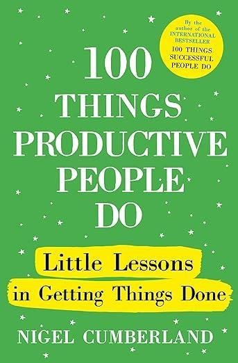 100 Things Productive People Do: Little Lessons in Getting Things Done